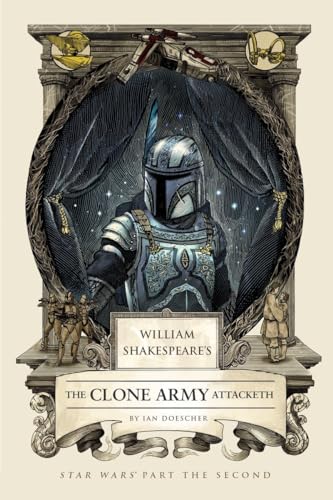 William Shakespeare's The Clone Army Attacketh: Star Wars Part the Second (William Shakespeare's Star Wars)