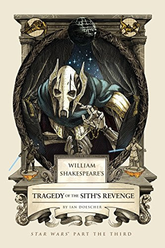 William Shakespeare's Tragedy of the Sith's Revenge: Star Wars Part the Third (William Shakespeare's Star Wars)