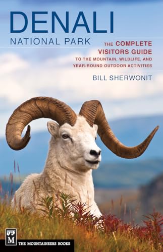 Cover of Denali National Park: The Complete Visitors Guide to the Mountain, Wildlife, and Year-Round Outdoor Activities by Sherwonit, Bill, paperback Book
