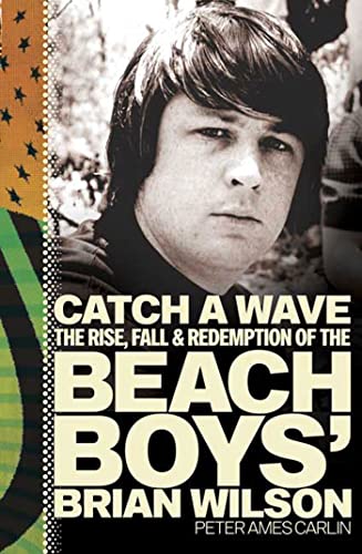 Catch a Wave: The Rise, Fall, and Redemption of the Beach Boys' Brian Wilson