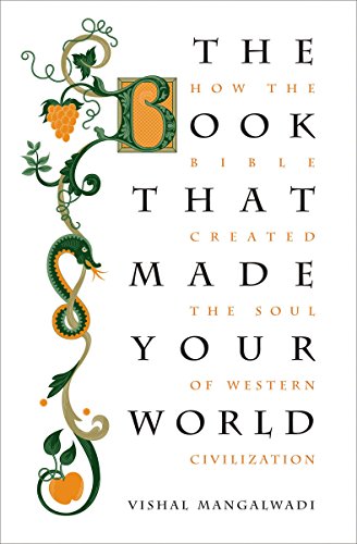 The Book That Made Your World: How the Bible Created the Soul of Western Civilization