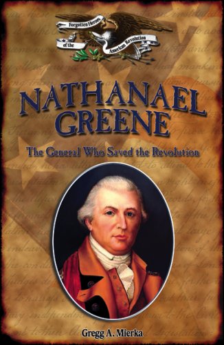 Nathanael Greene: The General Who Saved the Revolution (Forgotten Heroes of the American Revolution)