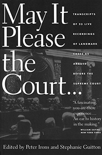 May It Please the Court: The Most Significant Oral Arguments Made Before the Supreme Court Since 1955