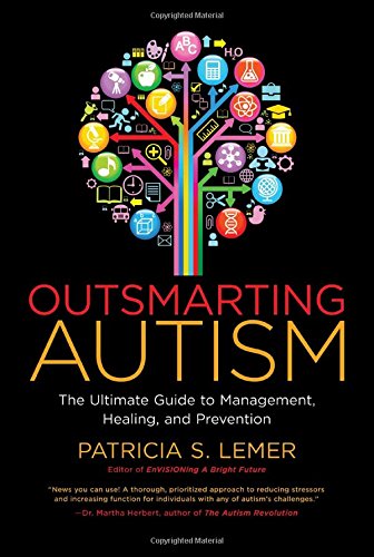 Outsmarting Autism: The Ultimate Guide to Management, Healing, and Prevention