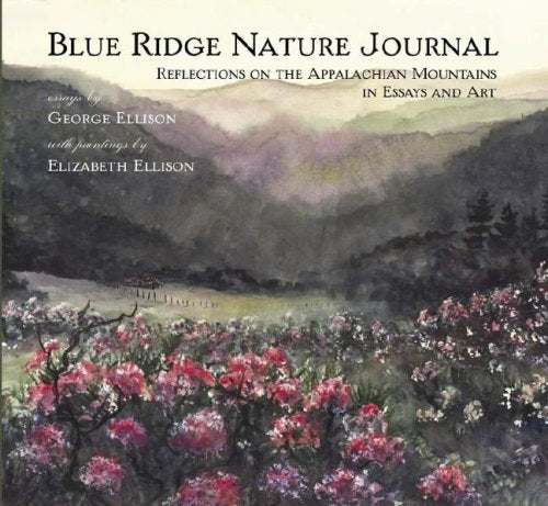 Blue Ridge Nature Journal:: Reflections on the Appalachian Mountains in Essays and Art (Natural History)