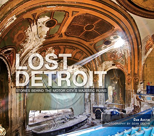 Lost Detroit: Stories Behind the Motor City's Majestic Ruins