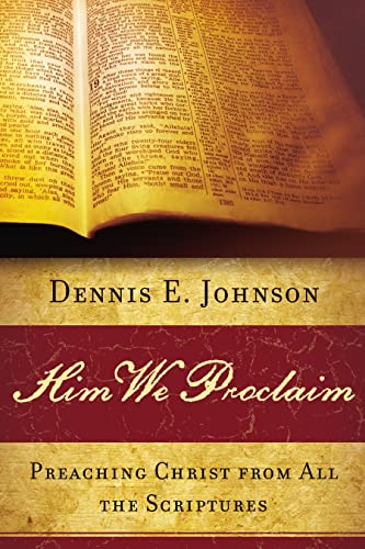 Him We Proclaim: Preaching Christ from All the Scriptures