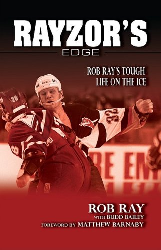 Rayzor's Edge: Rob Ray's Tough Life on the Ice