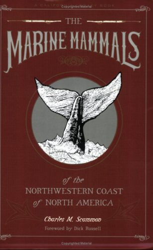 The Marine Mammals of the Northwestern Coast of North America: Together With an Account of the American Whale-Fishery