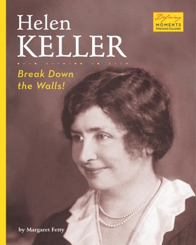 Helen Keller: Break Down the Walls! (Defining Moments: Overcoming Challenges)