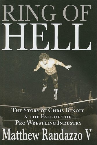 Ring of Hell: The Story of Chris Benoit & The Fall of the Pro Wrestling Industry