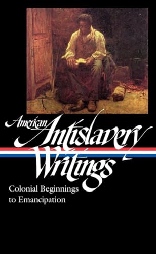 American Antislavery Writings: Colonial Beginnings to Emancipation (LOA #233) (Library of America)