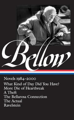Saul Bellow: Novels 1984-2000 (LOA #260): What Kind of Day Did You Have? / More Die of Heartbreak / A Theft / The Bellarosa Connection / The Actual / ... (Library of America Saul Bellow Edition)