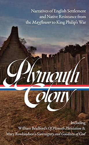 Plymouth Colony: Narratives of English Settlement and Native Resistance from the Mayflower to King Philip's War (LOA #337) (Library of America, 337)