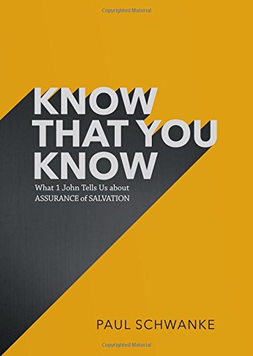 Know That You Know: What 1 John Tells Us about Assurance of Salvation
