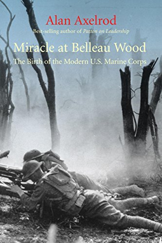 Miracle at Belleau Wood: The Birth of the Modern U.S. Marine Corps