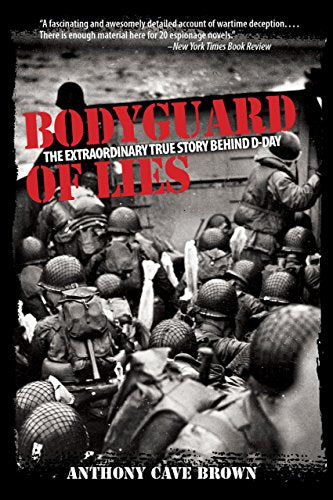 Bodyguard of Lies: The Extraordinary True Story Behind D-Day