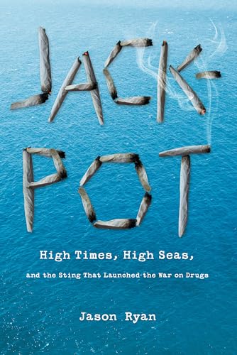 Jackpot: High Times, High Seas, And The Sting That Launched The War On Drugs