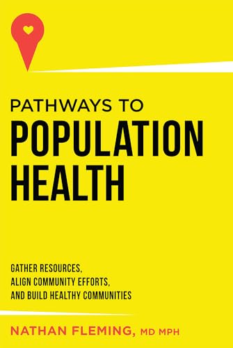 Pathways To Population Health: Gather Resources, Align Community Efforts, And Build Healthy Communities