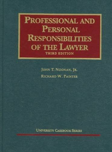 Professional and Personal Responsibilities of the Lawyer (University Casebook Series)