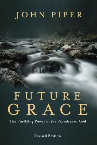 Future Grace, Revised Edition: The Purifying Power of the Promises of God