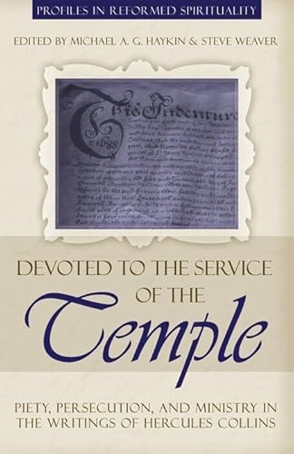 Devoted to the Service of the Temple: Piety, Persecution, and Ministry in the Writings of Hercules Collins (Profiles in Reformed Spirituality)