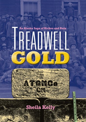 Treadwell Gold: An Alaska Saga of Riches and Ruin