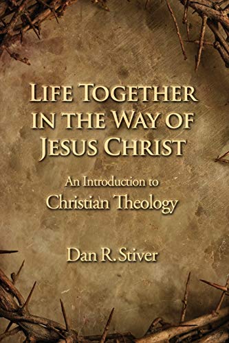 Life Together in the Way of Jesus Christ: An Introduction to Christian Theology