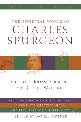 The Essential Works of Charles Spurgeon: Selected Books, Sermons, and Other Writings