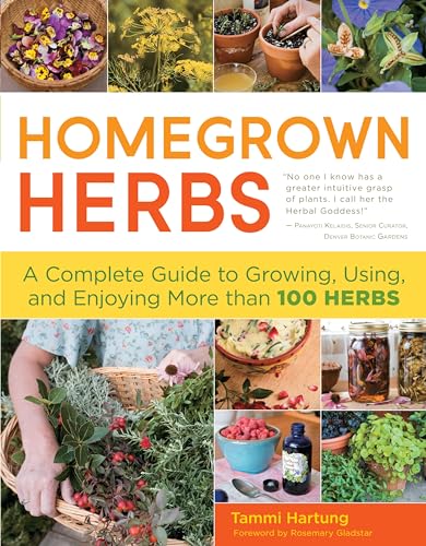 Homegrown Herbs: A Complete Guide to Growing, Using, and Enjoying More than 100 Herbs