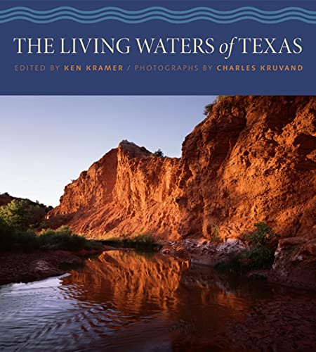 The Living Waters of Texas (River Books, Sponsored by The Meadows Center for Water and the Environment, Texas State University)