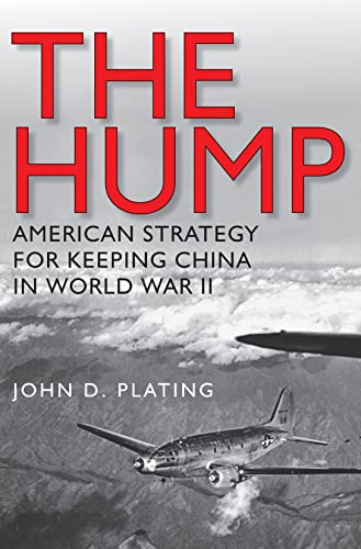 The Hump: America's Strategy for Keeping China in World War II (Volume 134) (Williams-Ford Texas A&M University Military History Series)