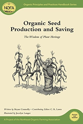 Organic Seed Production and Saving: The Wisdom of Plant Heritage (Organic Principles and Practices Handbook Series)