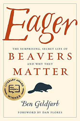 Eager: The Surprising, Secret Life of Beavers and Why They Matter