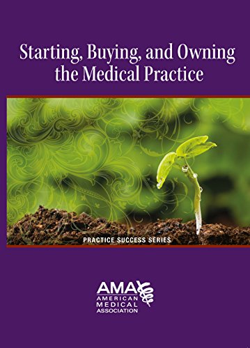 Starting, Owning, and Buying a Medical Practice (Starting a Medical Practice)