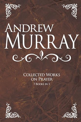 Andrew Murray: Collected Works on Prayer: 7 Books in 1