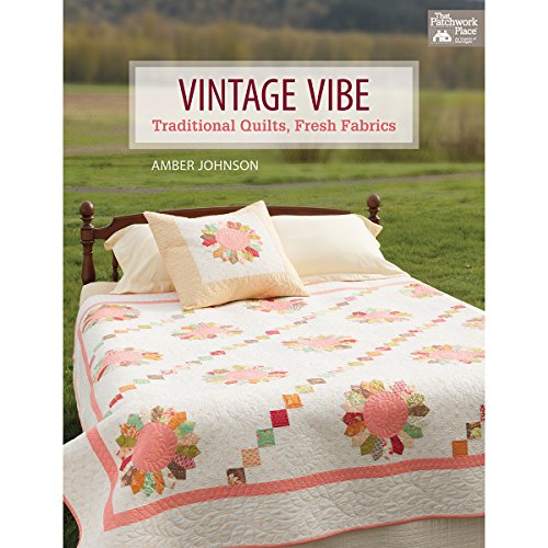 Vintage Vibe: Traditional Quilts, Fresh Fabrics