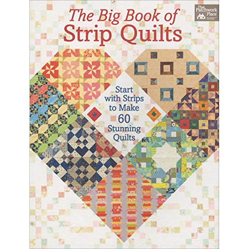 The Big Book of Strip Quilts: Start with Strips to Make 60 Stunning Quilts