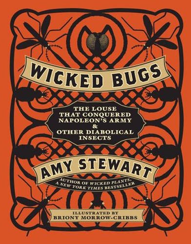 Wicked Bugs: The Louse That Conquered Napoleon's Army & Other Diabolical Insects
