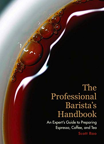 The Professional Barista's Handbook: An Expert Guide to Preparing Espresso, Coffee, and Tea