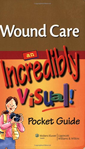 Wound Care: An Incredibly Visual! Pocket Guide (Made Incredibly Easy)
