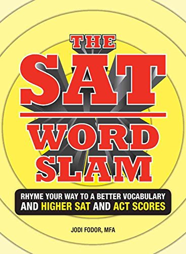 The SAT Word Slam: Rhyme Your Way to a Better Vocabulary And Higher SAT and ACT Scores