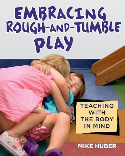 Embracing Rough-and-Tumble Play: Teaching with the Body in Mind