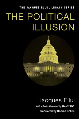 The Political Illusion (Jacques Ellul Legacy)