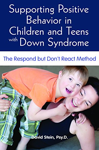 Supporting Positive Behavior in Children and Teens With Down Syndrome: The Respond but Don't React Method