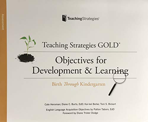 Teaching Strategies GOLD : Objectives for Development and Learning: Birth Through Kindergarten