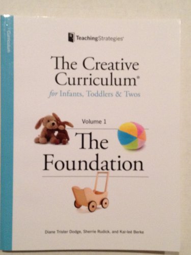 Creative Curriculum for Infants, Toddlers and Twos, Volume 1: The Foundation