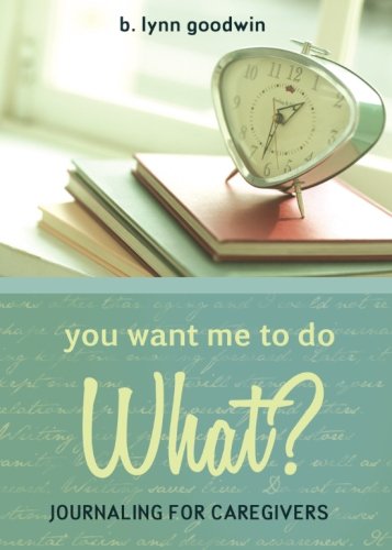 You Want Me to Do What?: Journaling for Caregivers