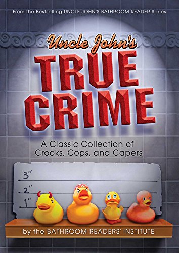 Uncle John's True Crime: A Classic Collection of Crooks, Cops, and Capers (Uncle John's Bathroom Readers)