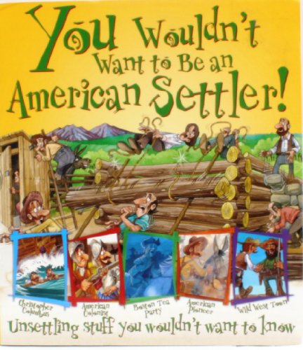 You Wouldn't Want to Be and American Settler! (Unserttling stuff you wouldn't want to know)